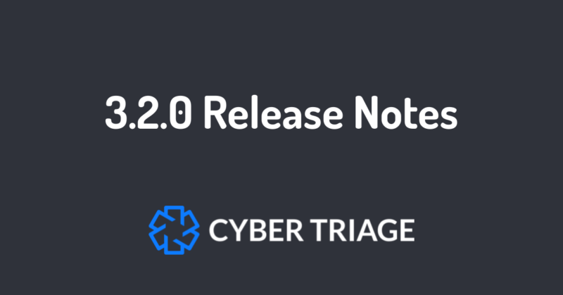 1200x650 3.2.0 Cyber Triage Release Notes