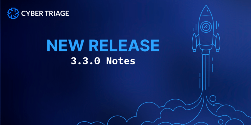 Cyber Triage 3.3.0 New Release Notes